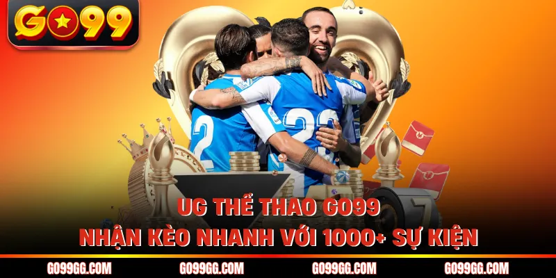 UG Thể Thao GO99 - Nhận Kèo Nhanh Với 1000+ Sự Kiện 1 UG Thể Thao GO99 - Nhận Kèo Nhanh Với 1000+ Sự Kiện